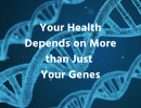 Your health depends on more than just your genes